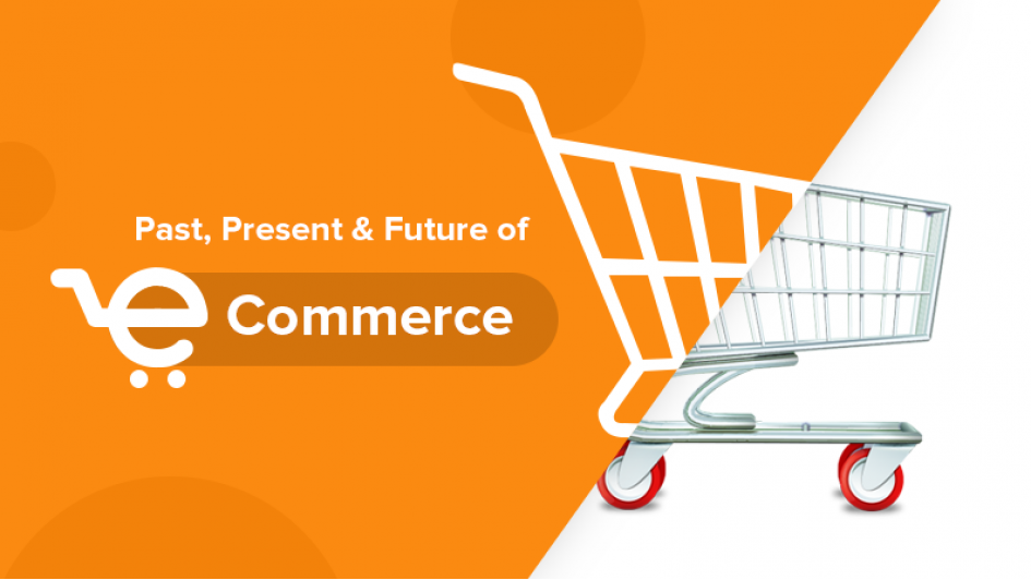 eCommerce &acirc;&euro;&ldquo; Past, Present And The Future